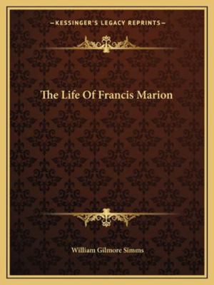 The Life Of Francis Marion 116269985X Book Cover