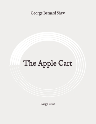 The Apple Cart: Large Print B088YD6GNH Book Cover