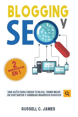 Blogging y SEO: Una Guía para Crear Tu Blog, Te... [Spanish] 195172514X Book Cover
