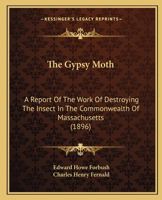 The Gypsy Moth: A Report Of The Work Of Destroy... 1164138839 Book Cover