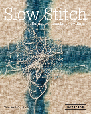 Slow Stitch: Mindful and Contemplative Textile Art 1849942994 Book Cover