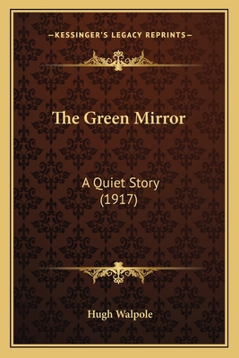 The Green Mirror: A Quiet Story (1917) 116410330X Book Cover