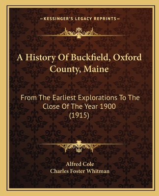 A History Of Buckfield, Oxford County, Maine: F... 1164531557 Book Cover