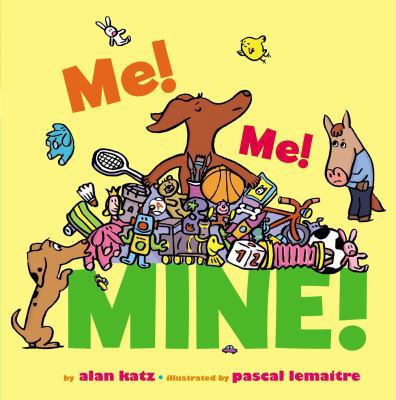 Me! Me! Mine! 1442435127 Book Cover