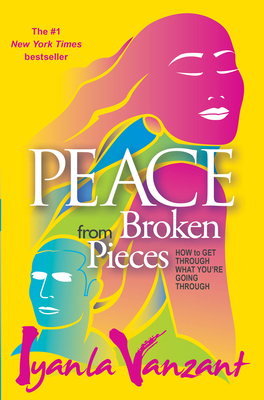 Peace from Broken Pieces: How to Get Through Wh... 1401928234 Book Cover