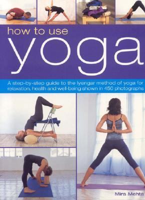 How to Use Yoga: A Step-By-Step Guide to the Iy... 1844762718 Book Cover