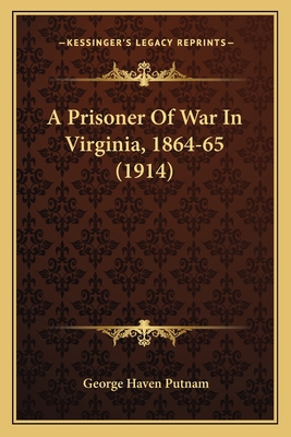 A Prisoner Of War In Virginia, 1864-65 (1914) 1163965464 Book Cover