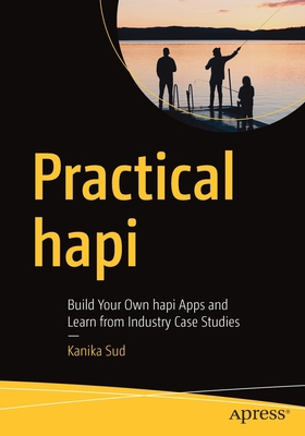Practical Hapi: Build Your Own Hapi Apps and Le... 1484258045 Book Cover