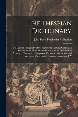 The Thespian Dictionary: Or, Dramatic Biography... 1022852809 Book Cover