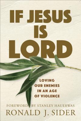 If Jesus Is Lord: Loving Our Enemies in an Age ... 0801036283 Book Cover