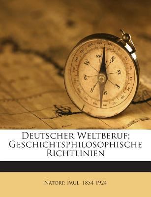 Deutscher Weltberuf; Geschichtsphilosophische R... [German] 1245953338 Book Cover
