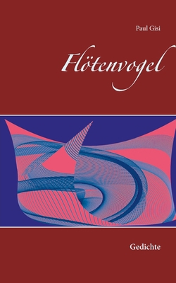 Flötenvogel: Gedichte [German] 3751922288 Book Cover