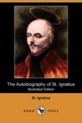 The Autobiography of St. Ignatius (Illustrated ... 1409942910 Book Cover