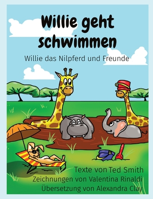 Willie geht schwimmen: Willie das Nilpferd und ... [German] 1838077723 Book Cover