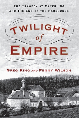 Twilight of Empire: The Tragedy at Mayerling an... 1250292069 Book Cover