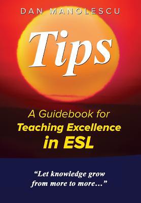 Tips: A Guidebook for Teaching Excellence in ESL 1642374059 Book Cover