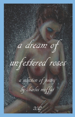 "a dream of unfettered roses" B0B3MWJK5B Book Cover