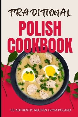 Traditional Polish Cookbook: 50 Authentic Recip... B0CWF4SVCF Book Cover