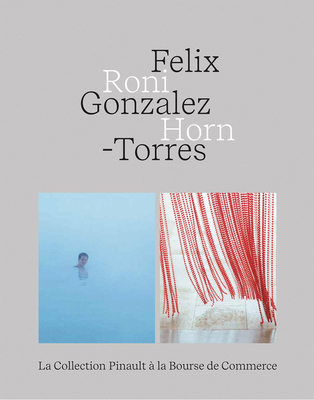 Felix Gonzalez-Torres - Roni Horn 237372149X Book Cover