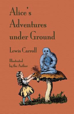 Alice's Adventures Under Ground 1904808395 Book Cover