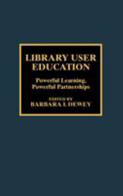 Library User Education: Powerful Learning, Powe... 0810838974 Book Cover