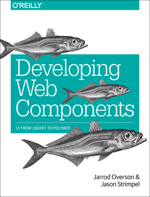 Developing Web Components: Ui from jQuery to Po... 1491949023 Book Cover