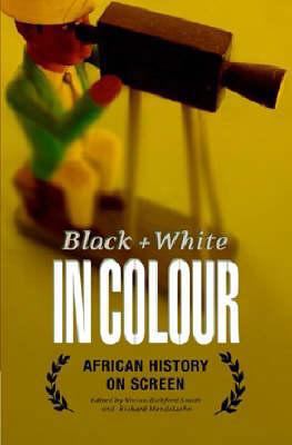 Black and White in Colour: African History on S... 1847015220 Book Cover