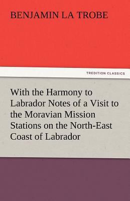 With the Harmony to Labrador Notes of a Visit t... 3842477740 Book Cover
