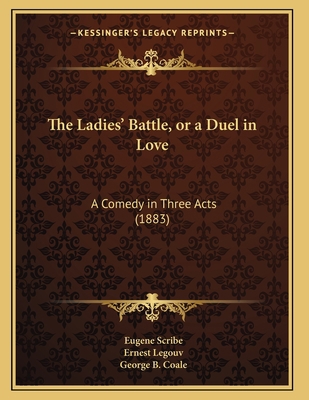 The Ladies' Battle, or a Duel in Love: A Comedy... 1167164180 Book Cover