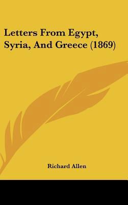 Letters from Egypt, Syria, and Greece (1869) 1162114819 Book Cover