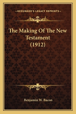 The Making Of The New Testament (1912) 1164092510 Book Cover