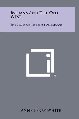 Indians And The Old West: The Story Of The Firs... 1258485087 Book Cover