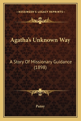 Agatha's Unknown Way: A Story Of Missionary Gui... 1166421058 Book Cover