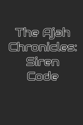 The Ajah Chronicles: Siren Code            Book Cover