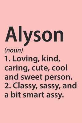 Alyson Definition Personalized Name Funny Notebook Gift , Girl Names, Personalized Alyson Name Gift Idea Notebook: Lined Notebook / Journal Gift, 120 ... Gift Idea for Alyson, Cute, Funny, Gift,