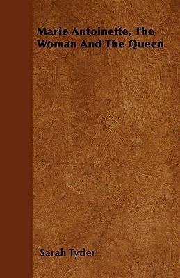 Marie Antoinette, The Woman And The Queen 1444679953 Book Cover