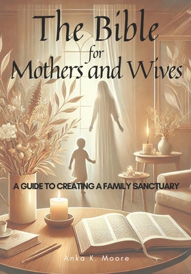 The Bible for Mothers and Wives: A Guide to Bui... B0DLMPSXP2 Book Cover