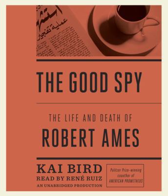 The Good Spy: The Life and Death of Robert Ames 0804166471 Book Cover