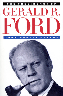 The Presidency of Gerald R. Ford 0700606394 Book Cover