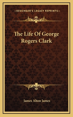 The Life Of George Rogers Clark 1163410624 Book Cover