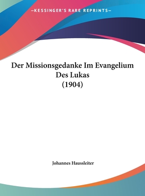 Der Missionsgedanke Im Evangelium Des Lukas (1904) [German] 1162272422 Book Cover