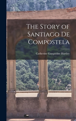The Story of Santiago de Compostela 1015557554 Book Cover