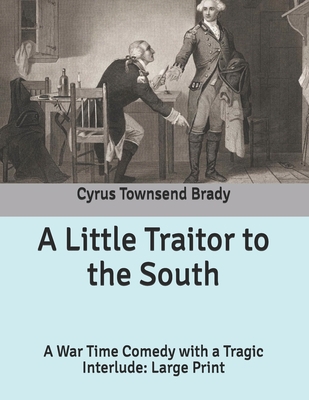 A Little Traitor to the South: A War Time Comed... B085K5JZMT Book Cover