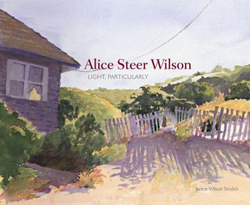 Alice Steer Wilson: Light, Particularly 0963249428 Book Cover