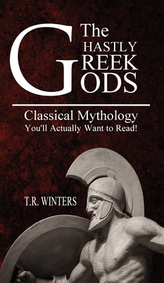 The Ghastly Greek Gods: Classical Mythology You... 1925888460 Book Cover