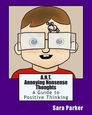 A.N.T. Annoying Nonsense Thoughts: A Guide to P... 1494233428 Book Cover