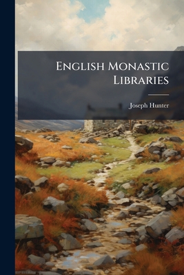 English Monastic Libraries 1024655458 Book Cover