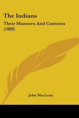 The Indians: Their Manners And Customs (1889) 0548774404 Book Cover