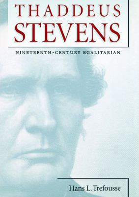 Thaddeus Stevens: Nineteenth-Century Egalitarian 1470886294 Book Cover