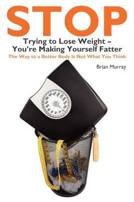 Stop Trying to Lose Weight- You're Making Yours... 1449927645 Book Cover